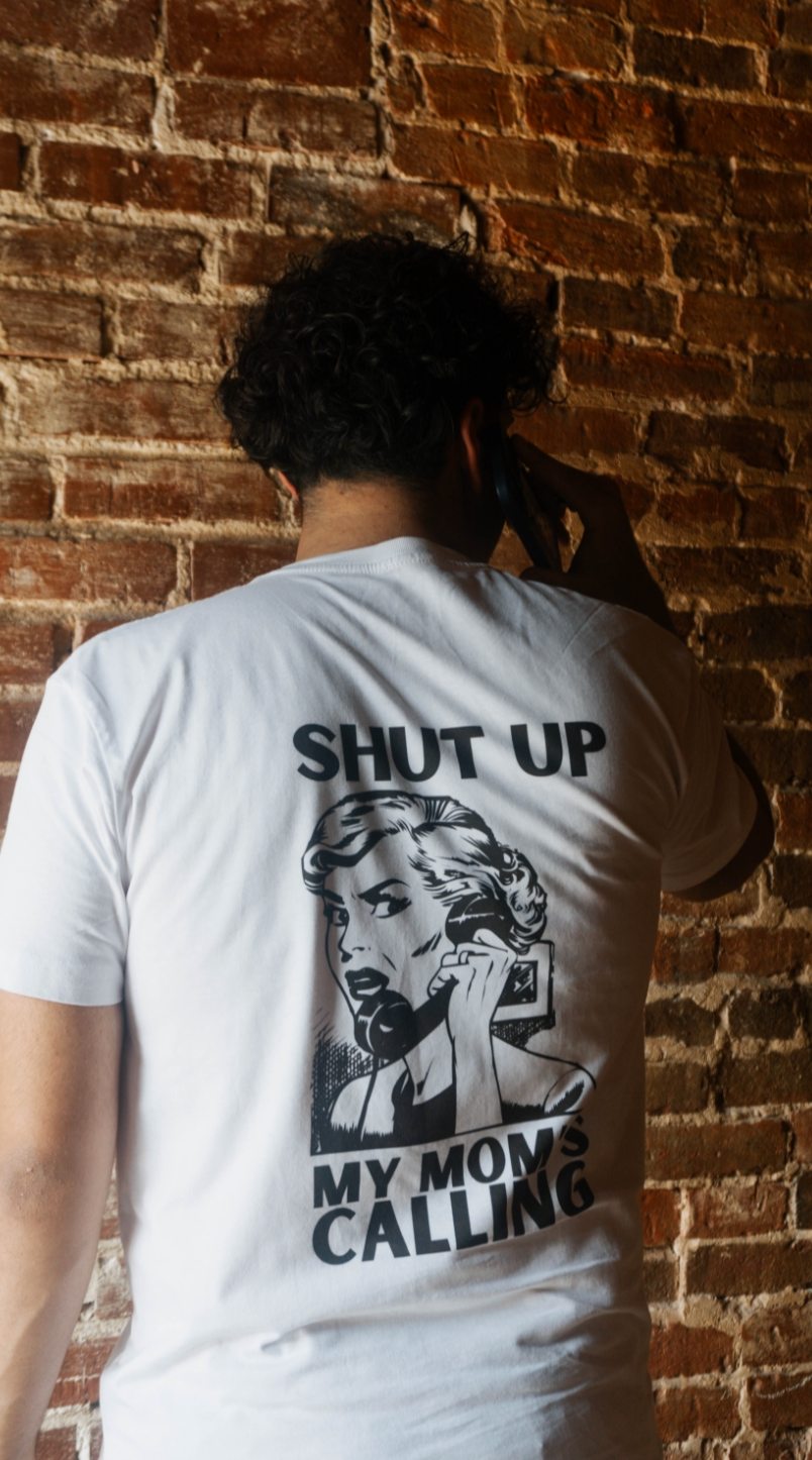 Shut Up My Mom's Calling T-Shirt - Unisex
