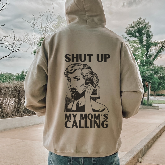 Shut Up My Mom's Calling Hoodie - Unisex
