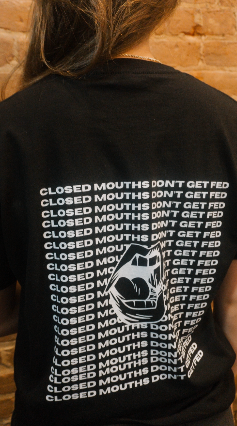 Closed Mouths Don't Get Fed T-Shirt - Unisex