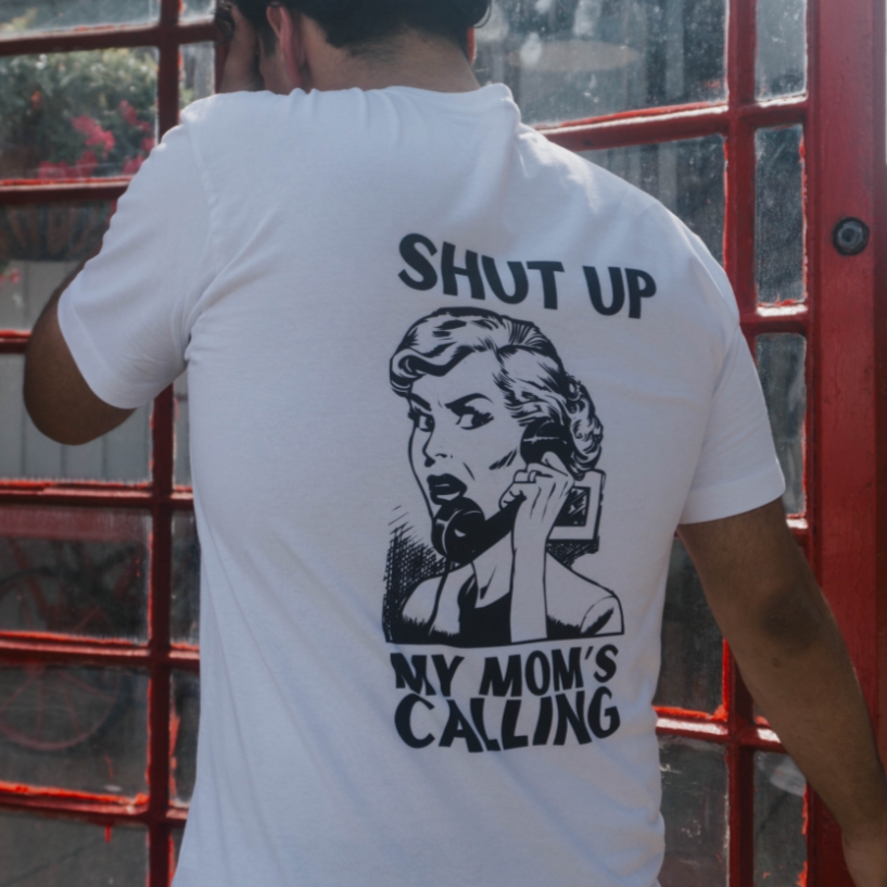 Shut Up My Mom's Calling T-Shirt - Unisex