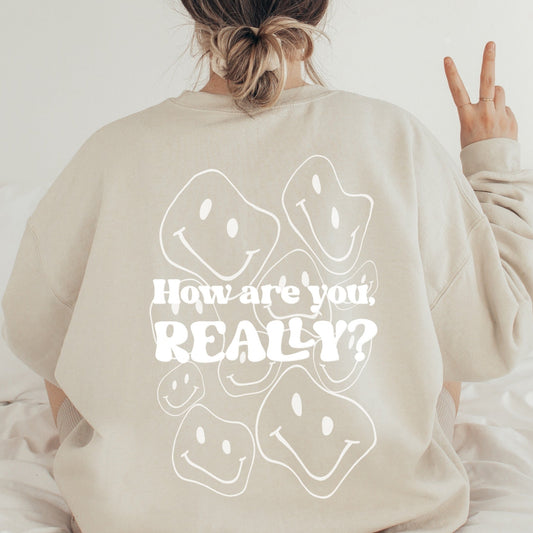 How Are You Really Crewneck - Smiles Crewneck - Screen Printed Sweater- Unisex Neural sweatshirt -